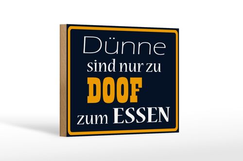 Holzschild Spruch 18x12cm Dünne sind Doof zum Essen Dekoration