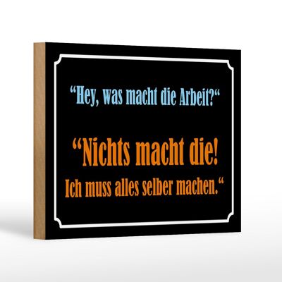 Holzschild Spruch 18x12cm Hey was macht die Arbeit Dekoration