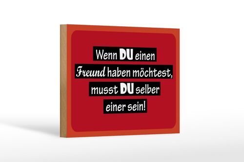 Holzschild Spruch 18x12cm wenn du einen Freund haben möchtest