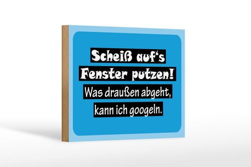 Holzschild Spruch 18x12cm Scheiß aufs Fenster putzen Dekoration