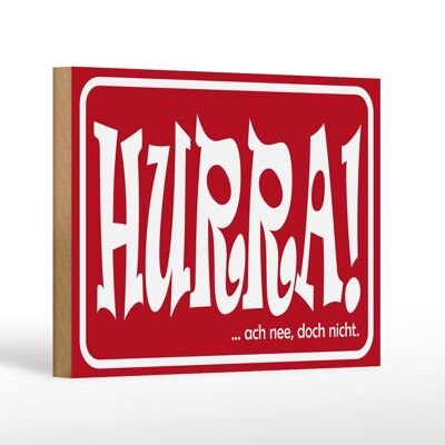 Holzschild Spruch 18x12cm HURRA Ach nee doch nicht Dekoration