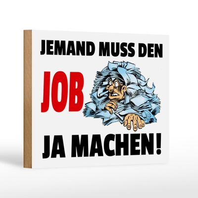 Holzschild Spruch 18x12cm Jemand muss den Job ja machen Dekoration