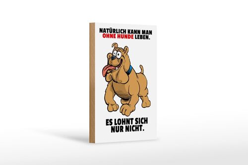 Holzschild Spruch 12x18cm Ohne Hund leben lohnt sich nicht Dekoration