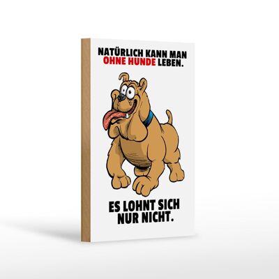 Holzschild Spruch 12x18cm Ohne Hund leben lohnt sich nicht Dekoration