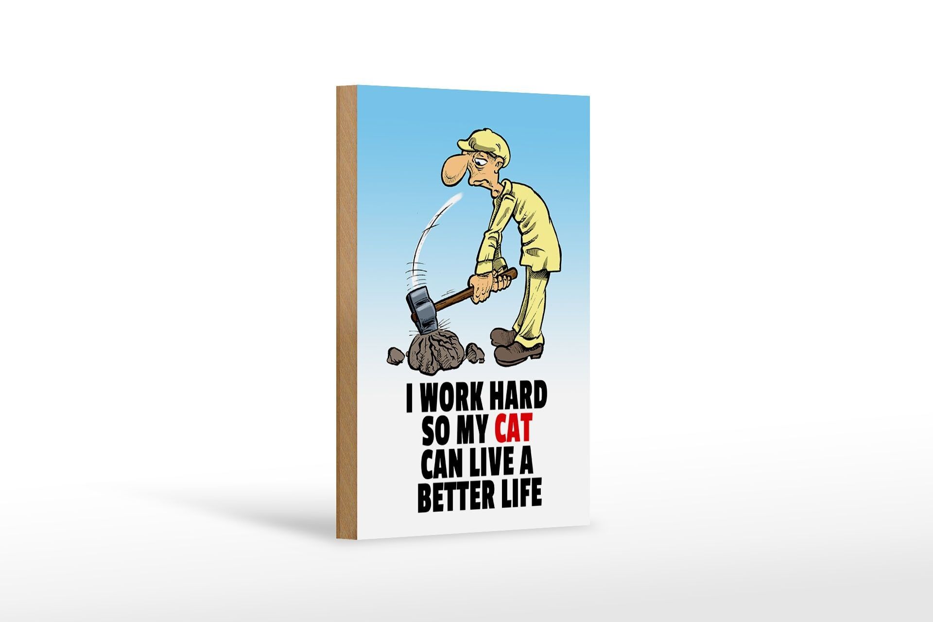 Holzschild Spruch 12x18cm I work hard my cat have better life