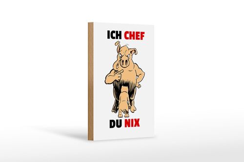 Holzschild Spruch 12x18cm Ich Chef Du nix (Schweine) Dekoration