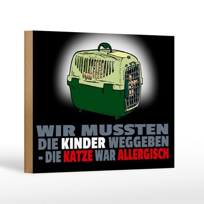 Holzschild Spruch 18x12cm Kinder weggegeben Katze allergisch