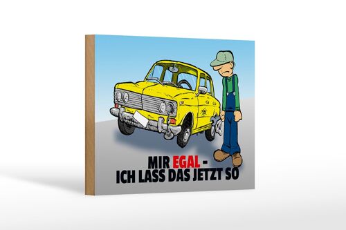 Holzschild Spruch 18x12cm Mir egal ich lass das jetzt so (Auto)