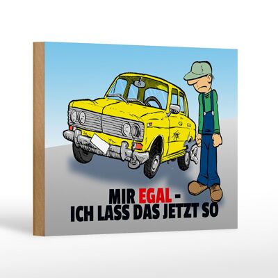 Holzschild Spruch 18x12cm Mir egal ich lass das jetzt so (Auto)