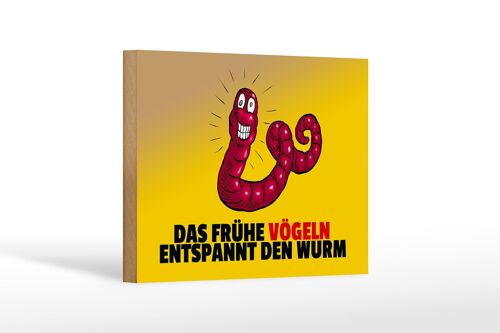 Holzschild Spruch 18x12cm Das frühe vögeln entspannt den Wurm