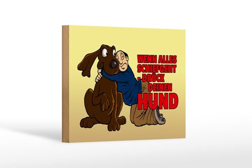 Holzschild Spruch 18x12cm Wenn alles schief geht drück Hund