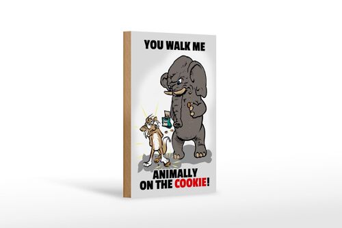Holzschild Spruch 12x18cm You walk me animally on the cookie