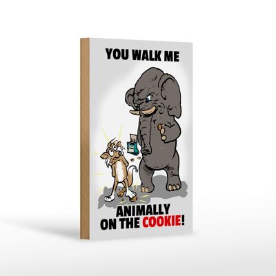 Holzschild Spruch 12x18cm You walk me animally on the cookie