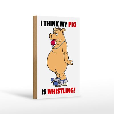Wooden sign saying 12x18cm I think my pig's whistling pig