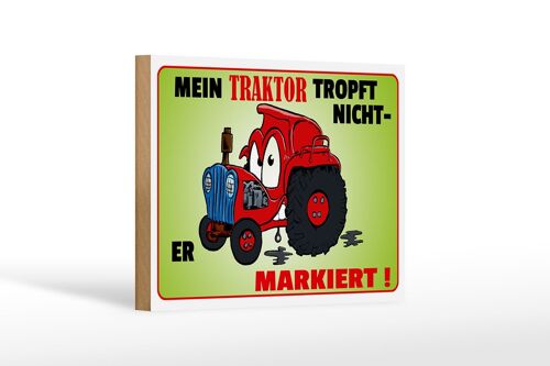 Holzschild Spruch 18x12cm Traktor tropft nicht er markiert Dekoration