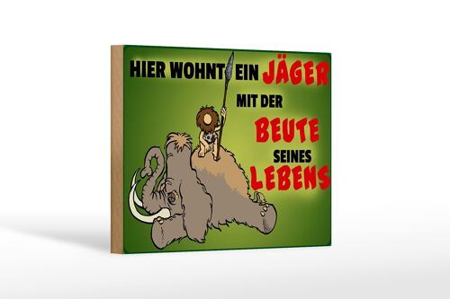 Holzschild Jäger 18x12 cm wohnt mit der Beute seines Lebens Dekoration