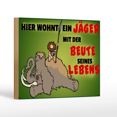 Holzschild Jäger 18x12 cm wohnt mit der Beute seines Lebens Dekoration