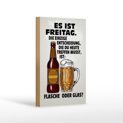 Holzschild Spruch 12x18 cm es ist Freitag Bier Flasche Glas Dekoration