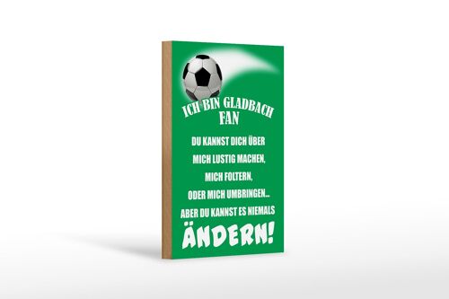Holzschild Spruch 12x18 cm ich bin Gladbach Fan Fußball Dekoration