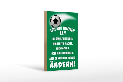 Holzschild Spruch 12x18 cm ich bin Bremen Fan Fußball Dekoration