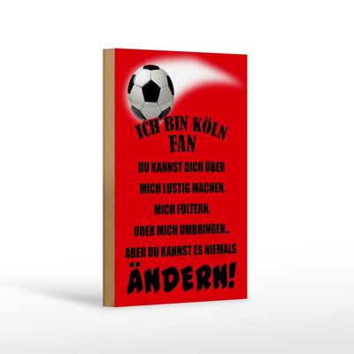 Holzschild Spruch 12x18 cm ich bin Köln Fan Fußball Dekoration