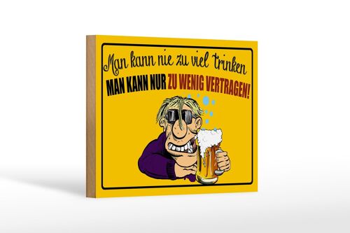 Holzschild 18x12 cm man kann nie zuviel trinken Dekoration