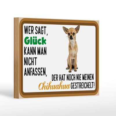 Holzschild Spruch 18x12 cm wer sagt Glück Chihuahua Hund Dekoration