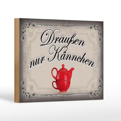 Holzschild Spruch 18x12 cm Kaffee draußen nur Kännchen Dekoration