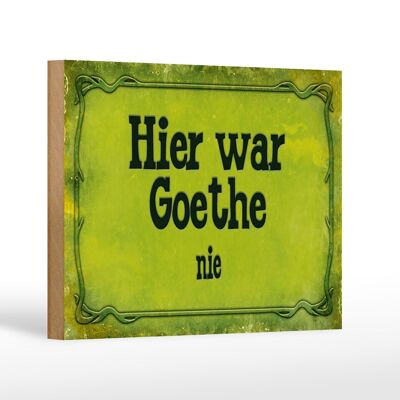 Holzschild Spruch 18x12 cm Hier war Goethe nie Dekoration