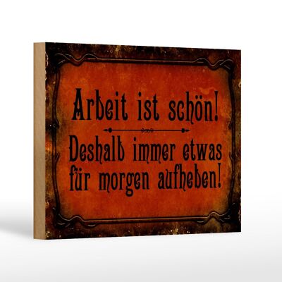 Holzschild Spruch 18x12 cm Arbeit ist schön deshalb immer Dekoration