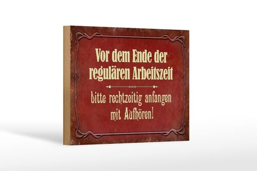 Holzschild Spruch 18x12 cm vor dem Ende der Arbeitszeit Dekoration