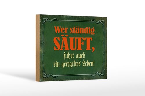 Holzschild Spruch 18x12 cm wer ständig säuft führt auch Dekoration