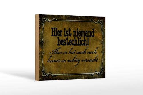 Holzschild Spruch 18x12 cm hier ist niemand bestechlich Dekoration