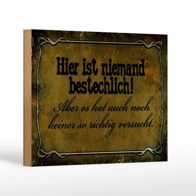 Holzschild Spruch 18x12 cm hier ist niemand bestechlich Dekoration