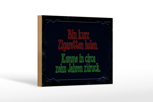 Holzschild Spruch 18x12cm Bin kurz Zigaretten holen komme Dekoration