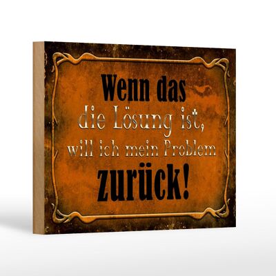 Holzschild Spruch 18x12 cm wenn das Lösung Problem zurück Dekoration