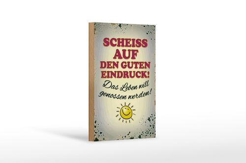 Holzschild Spruch 12x18cm Scheiss auf guten Eindruck Leben Dekoration