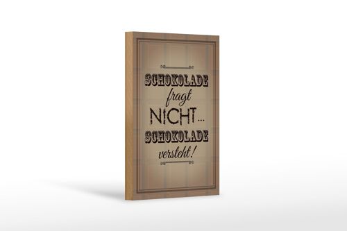 Holzschild Spruch 12x18 cm Schokolade fragt nicht versteht Dekoration