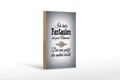 Holzschild Spruch 12x18 cm Fantasien zwei Männer 1 putzt Dekoration