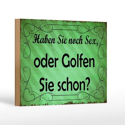 Holzschild Spruch 18x12 cm Haben Sie noch Sex oder golfen Dekoration