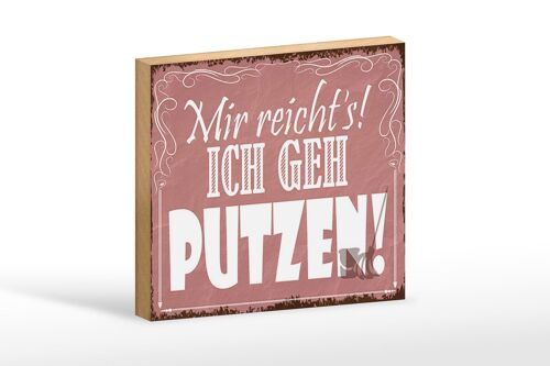 Holzschild Spruch 18x12 cm mir reicht`s ich geh putzen ! Dekoration