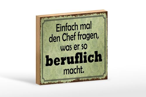 Holzschild Spruch 18x12cm mal Chef fragen was er beruflich Dekoration