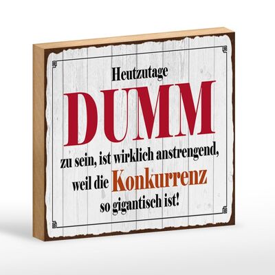 Holzschild Spruch 18x12 cm Heutzutage DUMM zu sein ist Dekoration