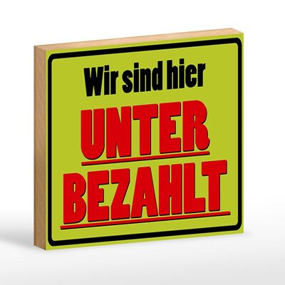 Holzschild Spruch 18x12 cm wir sind hier unterbezahlt Dekoration