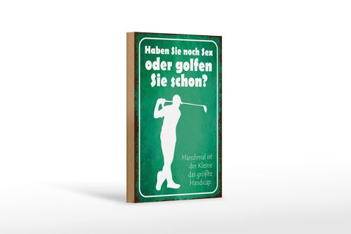 Holzschild Spruch 12x18 cm Haben Sie noch Sex oder golfen Dekoration