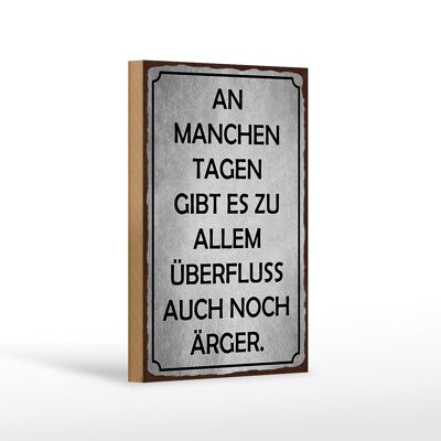 Holzschild Spruch 12x18 cm an manchen Tagen gibt es Ärger Dekoration