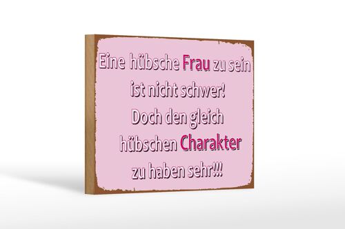 Holzschild Spruch 12x18 cm hübsche Frau hübschen Charakter Dekoration