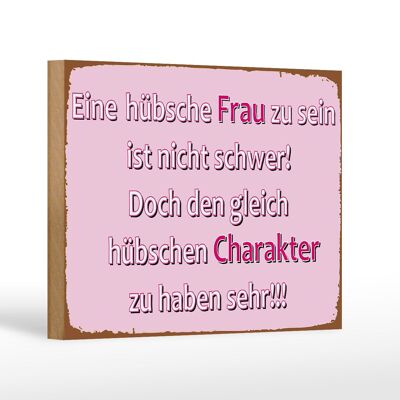 Holzschild Spruch 12x18 cm hübsche Frau hübschen Charakter Dekoration