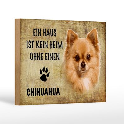 Holzschild Spruch 18x12 cm Chihuahua Hund ohne kein Heim Dekoration