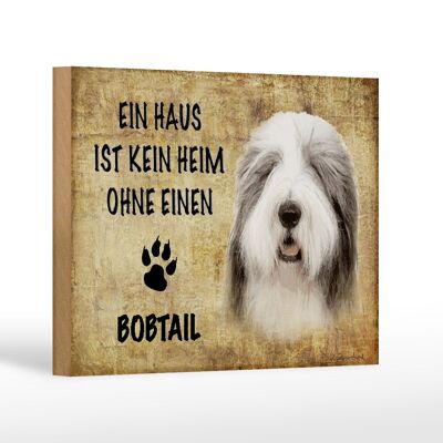 Holzschild Spruch 18x12 cm Bobtail Hund ohne kein Heim Dekoration